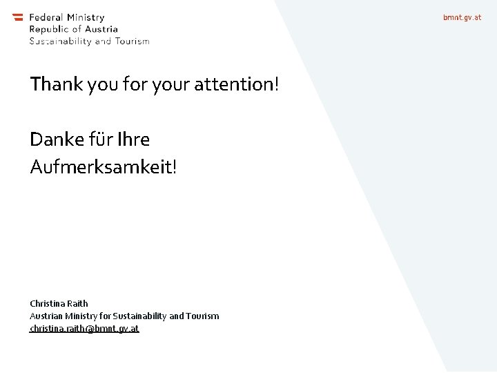 bmnt. gv. at Thank you for your attention! Danke für Ihre Aufmerksamkeit! Christina Raith