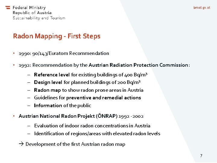 bmnt. gv. at Radon Mapping - First Steps • 1990: 90/143/Euratom Recommendation • 1992: