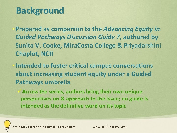 Background • Prepared as companion to the Advancing Equity in Guided Pathways Discussion Guide