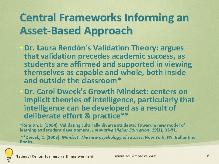 Central Frameworks Informing an Asset-Based Approach • Dr. Laura Rendón’s Validation Theory: argues that