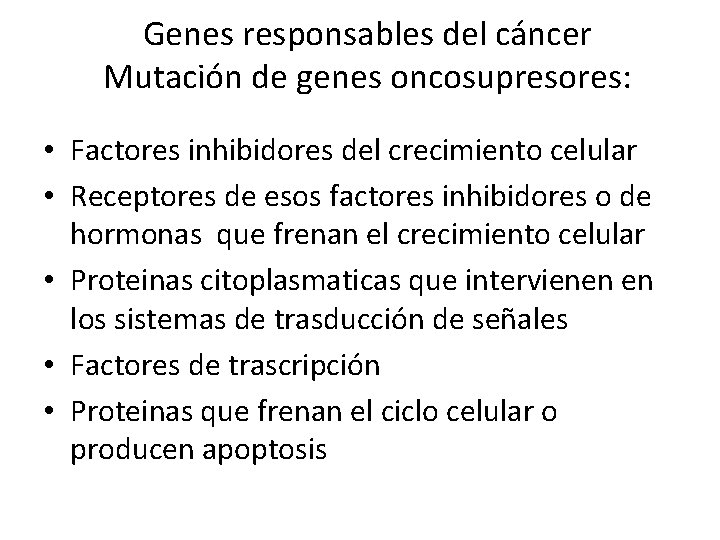 Genes responsables del cáncer Mutación de genes oncosupresores: • Factores inhibidores del crecimiento celular