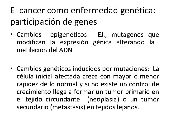 El cáncer como enfermedad genética: participación de genes • Cambios epigenéticos: EJ. , mutágenos