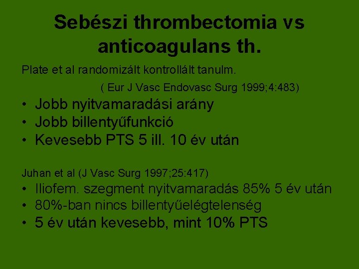 Sebészi thrombectomia vs anticoagulans th. Plate et al randomizált kontrollált tanulm. ( Eur J