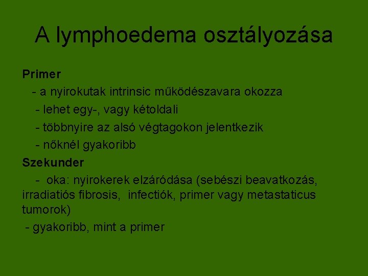 A lymphoedema osztályozása Primer - a nyirokutak intrinsic működészavara okozza - lehet egy-, vagy