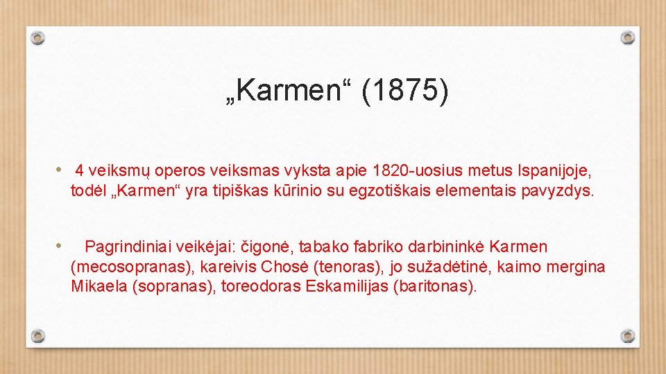 „Karmen“ (1875) • 4 veiksmų operos veiksmas vyksta apie 1820 -uosius metus Ispanijoje, todėl