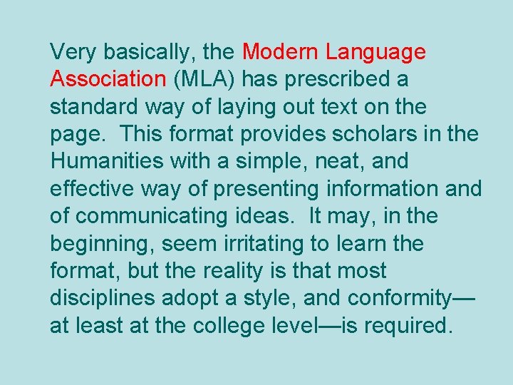 Very basically, the Modern Language Association (MLA) has prescribed a standard way of laying