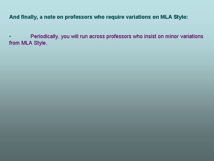 And finally, a note on professors who require variations on MLA Style: • Periodically,