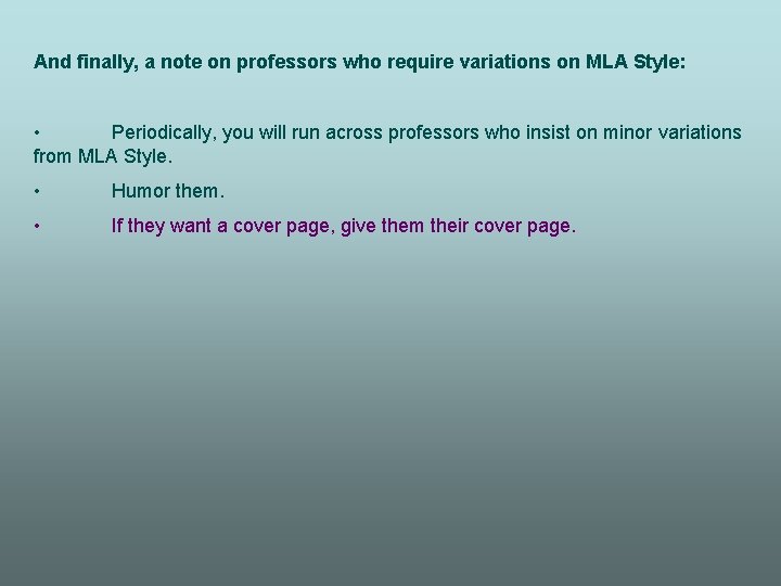 And finally, a note on professors who require variations on MLA Style: • Periodically,