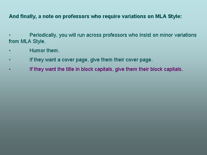 And finally, a note on professors who require variations on MLA Style: • Periodically,