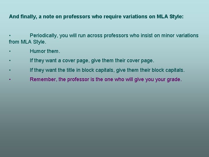 And finally, a note on professors who require variations on MLA Style: • Periodically,