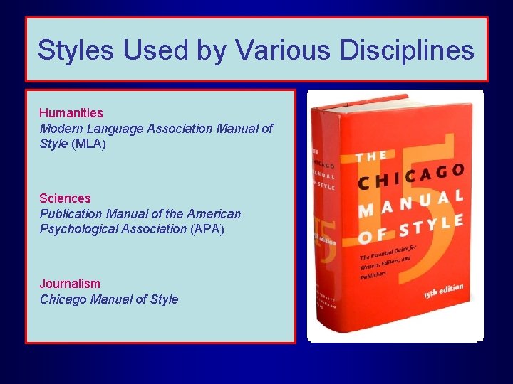 Styles Used by Various Disciplines Humanities Modern Language Association Manual of Style (MLA) Sciences