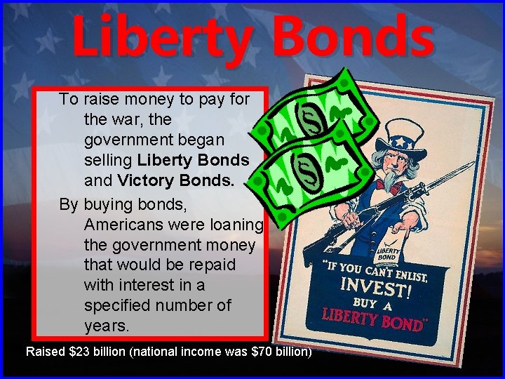 Liberty Bonds To raise money to pay for the war, the government began selling