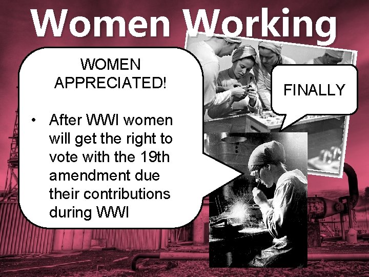 Women Working WOMEN • The war increased the APPRECIATED! • • • need for