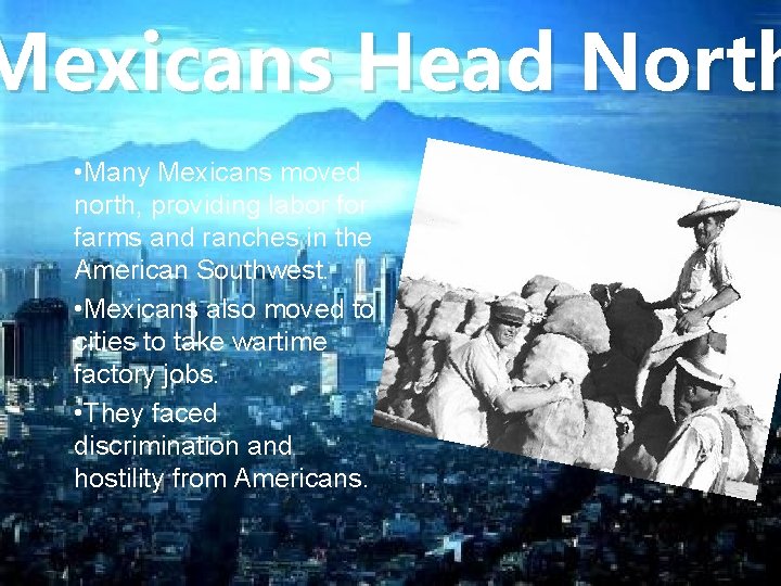 Mexicans Head North • Many Mexicans moved north, providing labor farms and ranches in