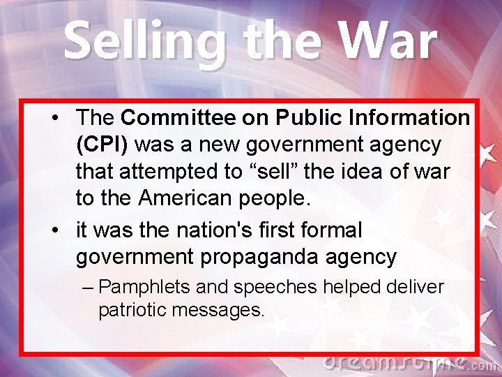 Selling the War • The Committee on Public Information (CPI) was a new government