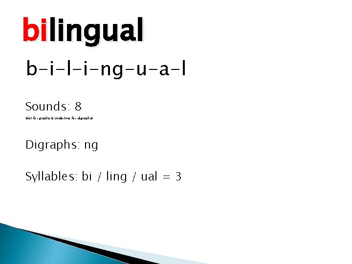 bilingual b-i-l-i-ng-u-a-l Sounds: 8 (dot for graphs & underline for digraphs) Digraphs: ng Syllables: