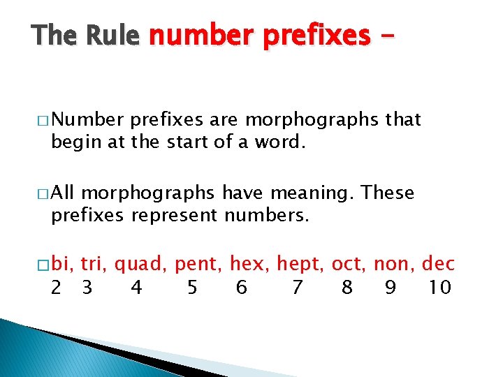 The Rule number prefixes – � Number prefixes are morphographs that begin at the