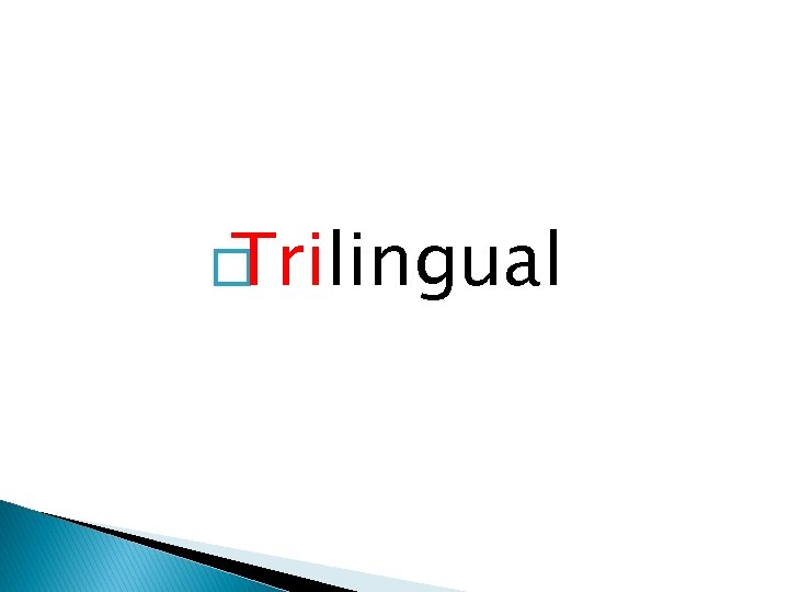 � Trilingual 