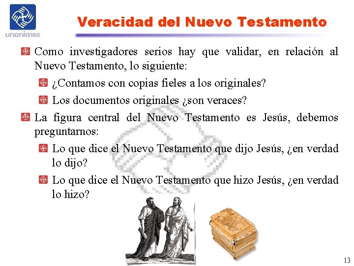 Veracidad del Nuevo Testamento Como investigadores serios hay que validar, en relación al Nuevo