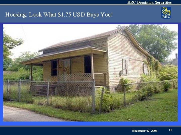 RBC Dominion Securities Housing: Look What $1. 75 USD Buys You! November 12, 2008