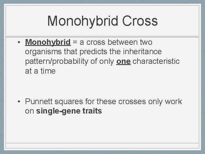 Monohybrid Cross • Monohybrid = a cross between two organisms that predicts the inheritance