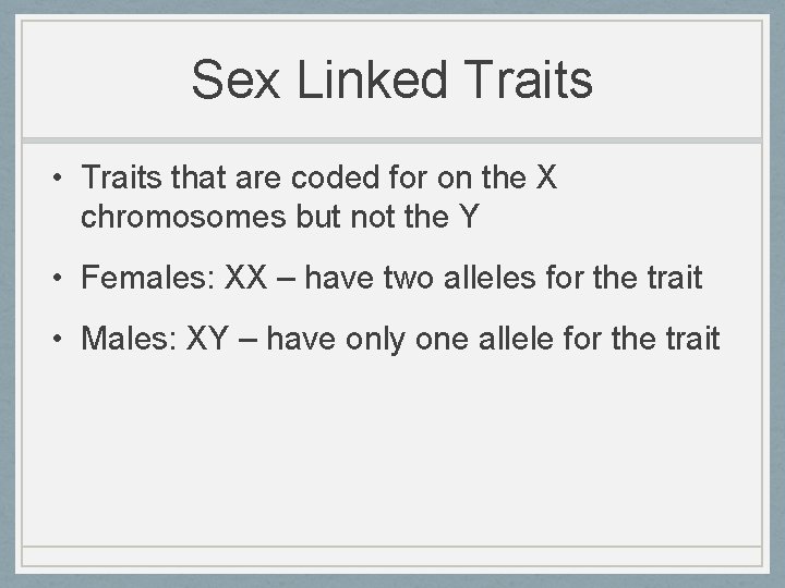 Sex Linked Traits • Traits that are coded for on the X chromosomes but