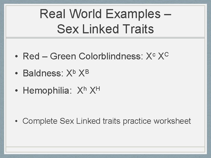 Real World Examples – Sex Linked Traits • Red – Green Colorblindness: Xc XC