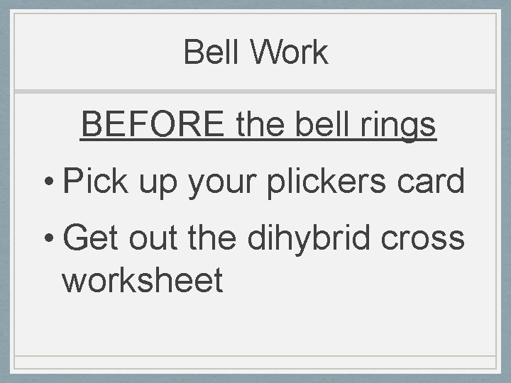 Bell Work BEFORE the bell rings • Pick up your plickers card • Get