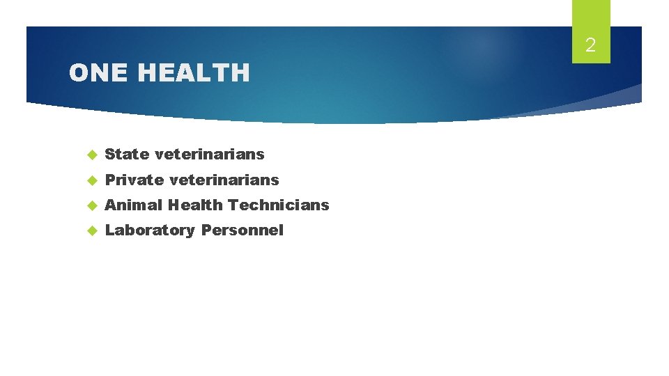 ONE HEALTH State veterinarians Private veterinarians Animal Health Technicians Laboratory Personnel 2 