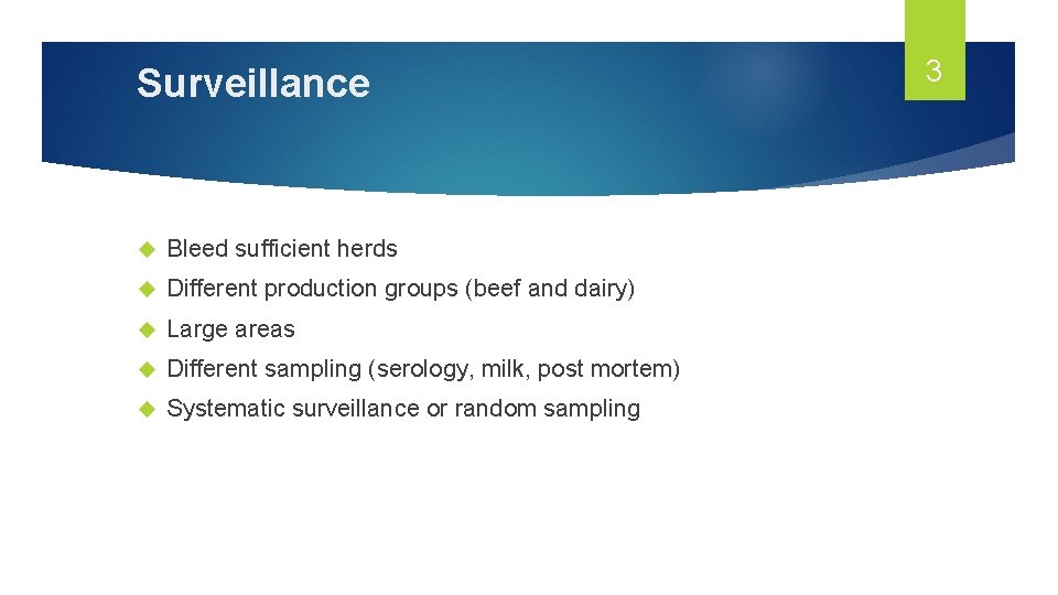 Surveillance Bleed sufficient herds Different production groups (beef and dairy) Large areas Different sampling