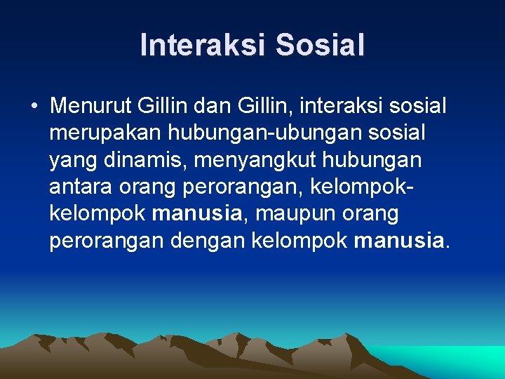 Interaksi Sosial • Menurut Gillin dan Gillin, interaksi sosial merupakan hubungan-ubungan sosial yang dinamis,