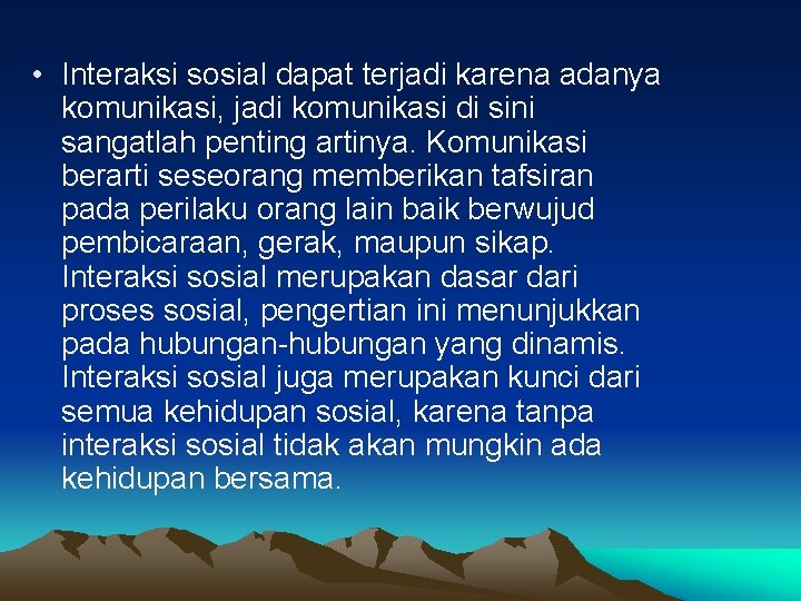  • Interaksi sosial dapat terjadi karena adanya komunikasi, jadi komunikasi di sini sangatlah