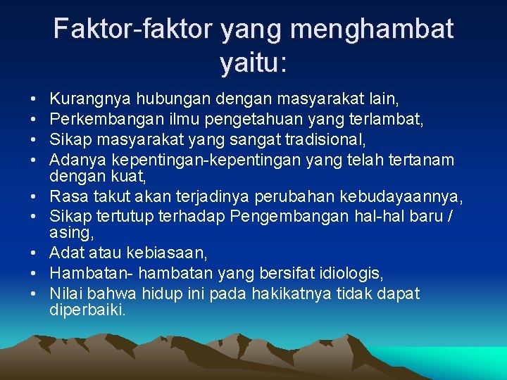 Faktor-faktor yang menghambat yaitu: • • • Kurangnya hubungan dengan masyarakat lain, Perkembangan ilmu