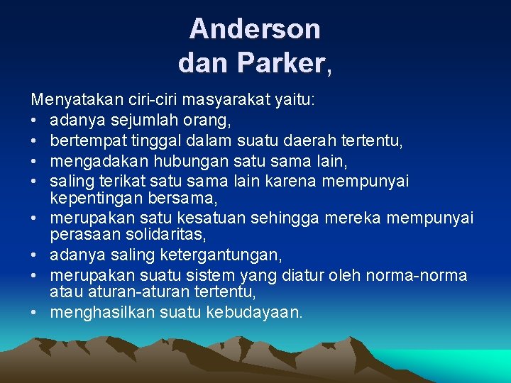 Anderson dan Parker, Menyatakan ciri-ciri masyarakat yaitu: • adanya sejumlah orang, • bertempat tinggal