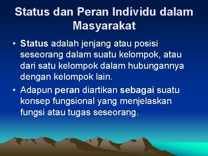 Status dan Peran Individu dalam Masyarakat • Status adalah jenjang atau posisi seseorang dalam