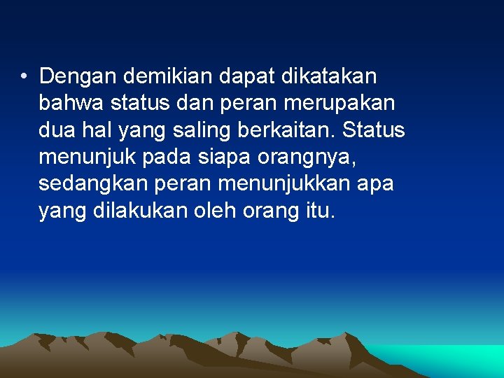  • Dengan demikian dapat dikatakan bahwa status dan peran merupakan dua hal yang