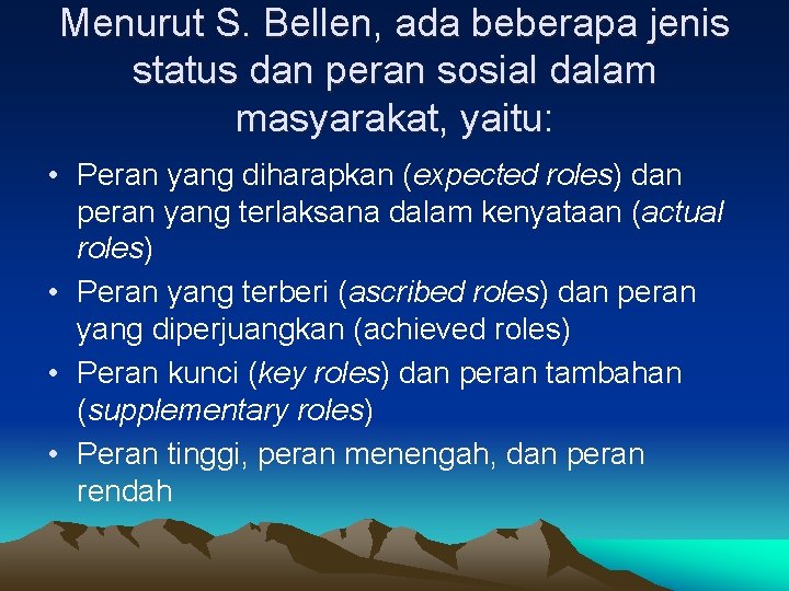 Menurut S. Bellen, ada beberapa jenis status dan peran sosial dalam masyarakat, yaitu: •