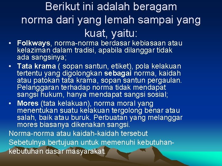 Berikut ini adalah beragam norma dari yang lemah sampai yang kuat, yaitu: • Folkways,