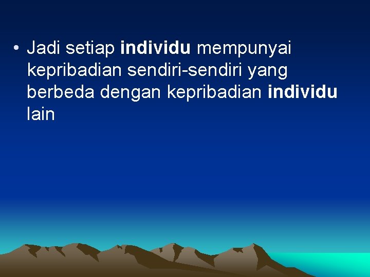  • Jadi setiap individu mempunyai kepribadian sendiri-sendiri yang berbeda dengan kepribadian individu lain