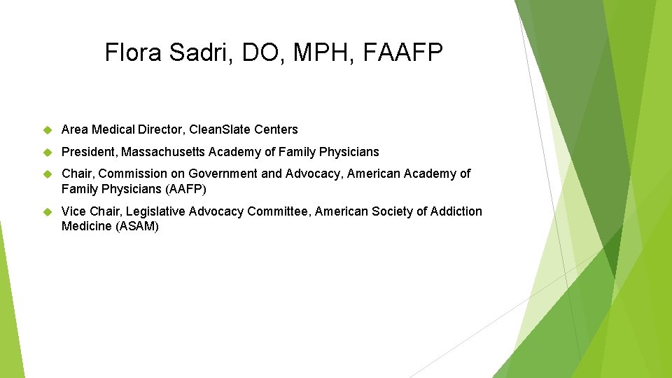 Flora Sadri, DO, MPH, FAAFP Area Medical Director, Clean. Slate Centers President, Massachusetts Academy