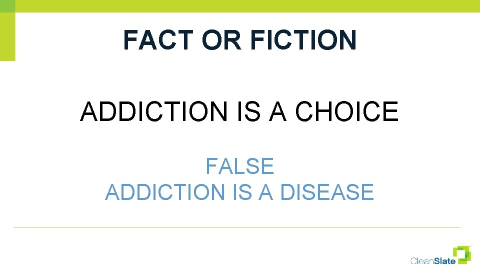 FACT OR FICTION ADDICTION IS A CHOICE FALSE ADDICTION IS A DISEASE 