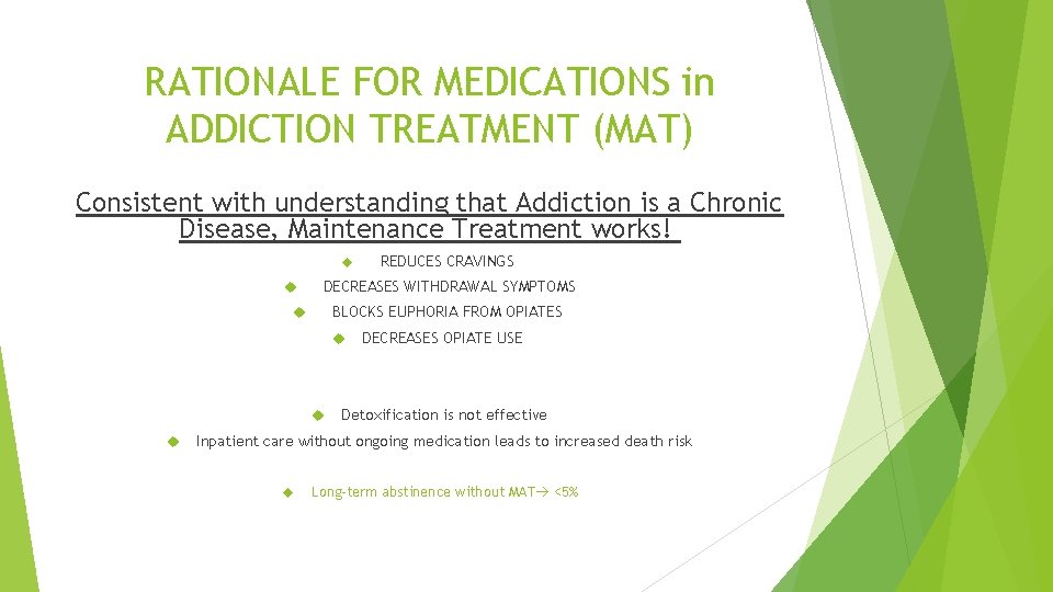 RATIONALE FOR MEDICATIONS in ADDICTION TREATMENT (MAT) Consistent with understanding that Addiction is a