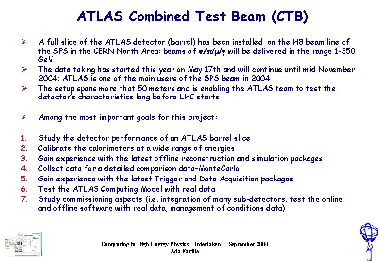 ATLAS Combined Test Beam (CTB) Ø Ø Ø A full slice of the ATLAS