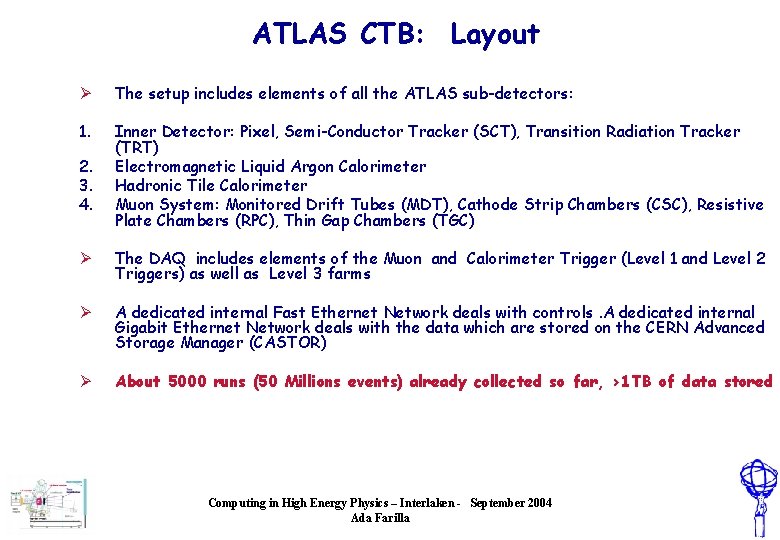 ATLAS CTB: Layout Ø The setup includes elements of all the ATLAS sub-detectors: 1.