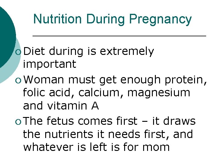 Nutrition During Pregnancy ¡ Diet during is extremely important ¡ Woman must get enough