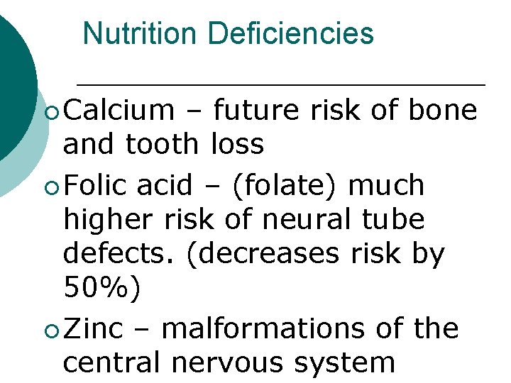 Nutrition Deficiencies ¡ Calcium – future risk of bone and tooth loss ¡ Folic