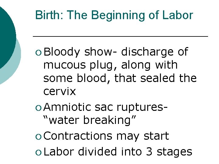 Birth: The Beginning of Labor ¡ Bloody show- discharge of mucous plug, along with