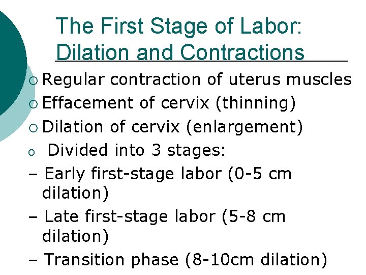The First Stage of Labor: Dilation and Contractions ¡ Regular contraction of uterus muscles