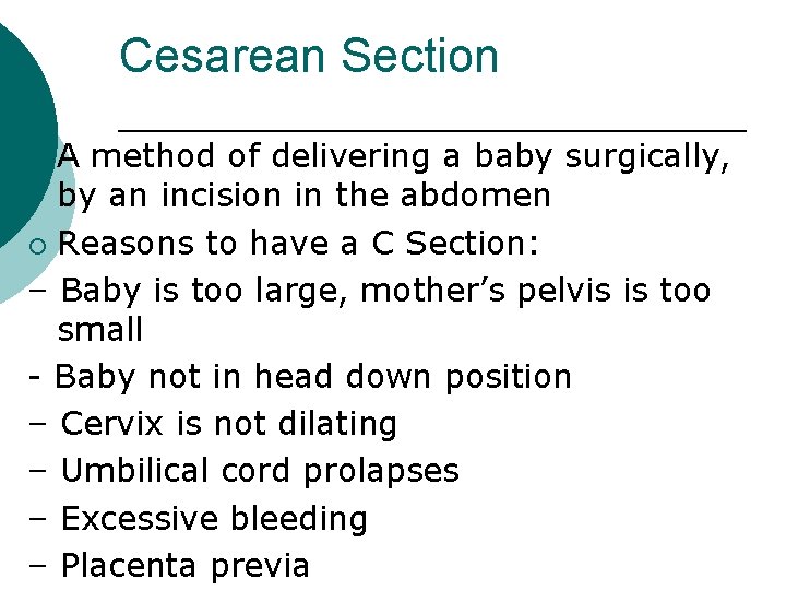 Cesarean Section A method of delivering a baby surgically, by an incision in the