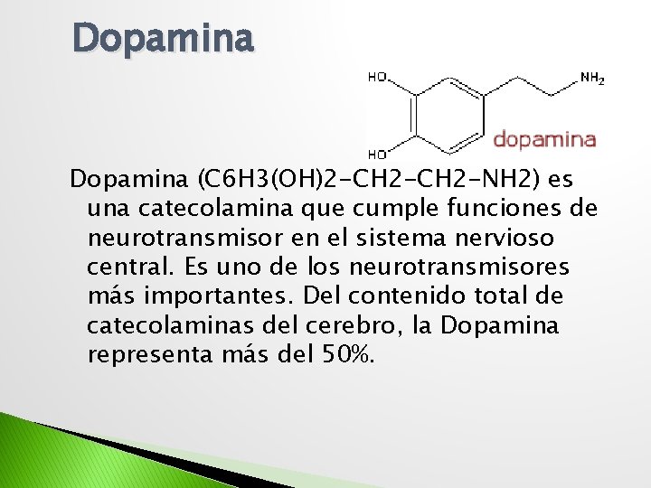 Dopamina (C 6 H 3(OH)2 -CH 2 -NH 2) es una catecolamina que cumple